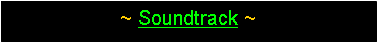 Text Box: ~ Soundtrack ~