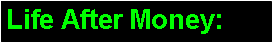 Text Box: Life After Money: